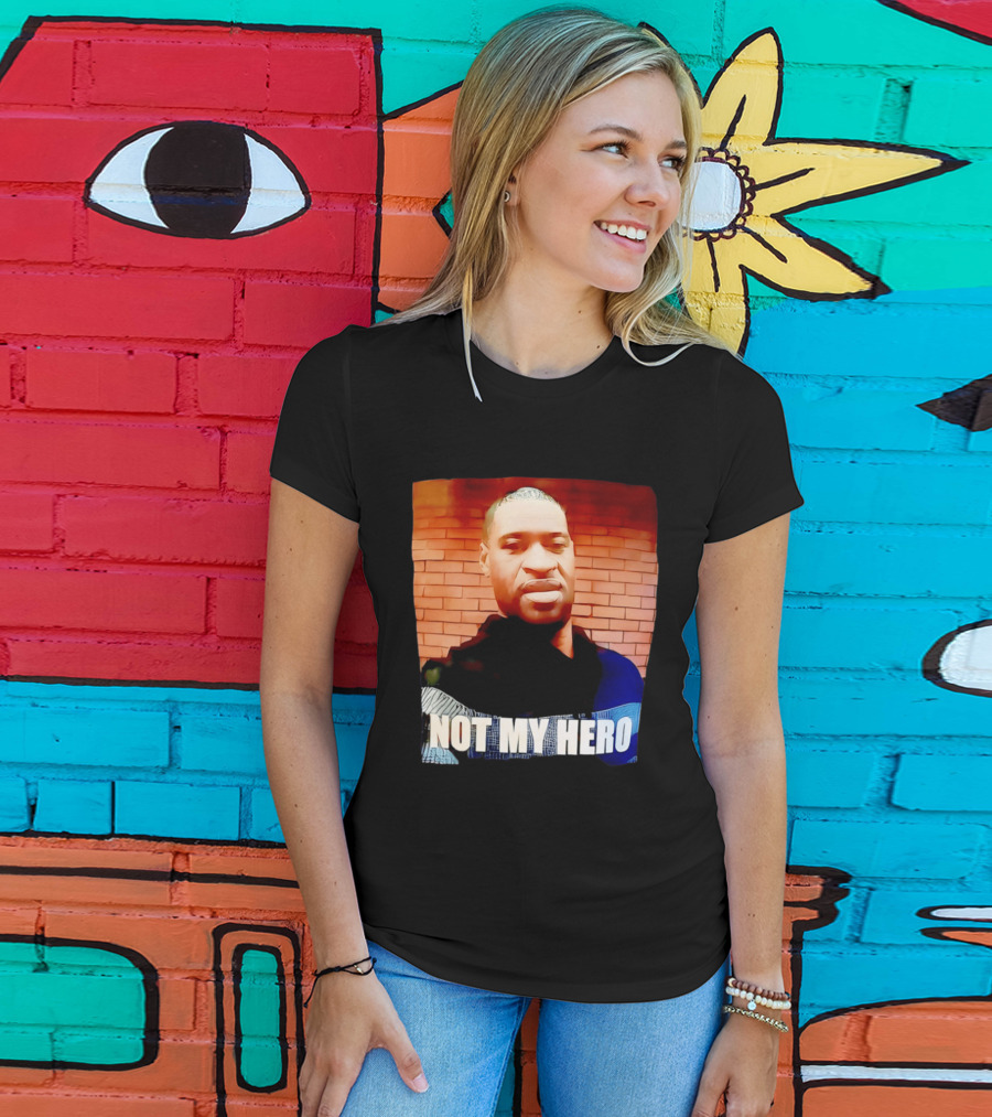 George Floyd Not My Hero T-Shirt