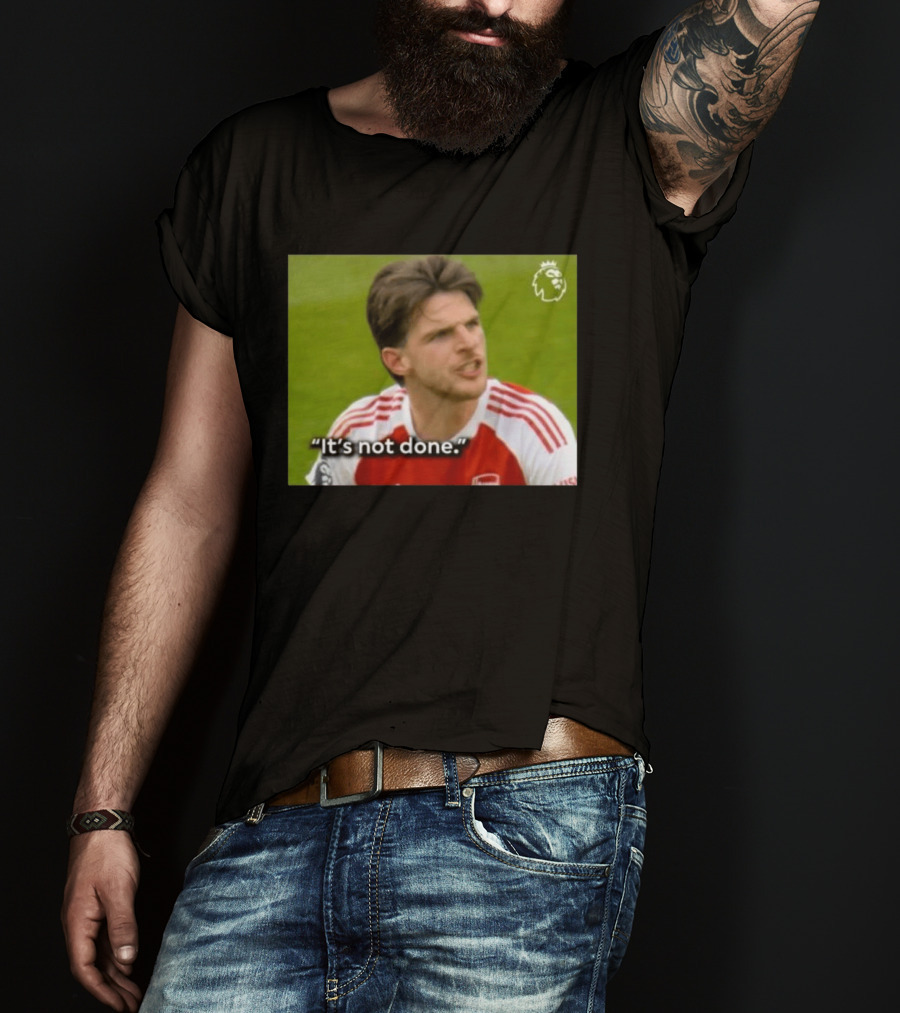 Declan Rice It's Not Done Arsenal Premier League Meme T-Shirt