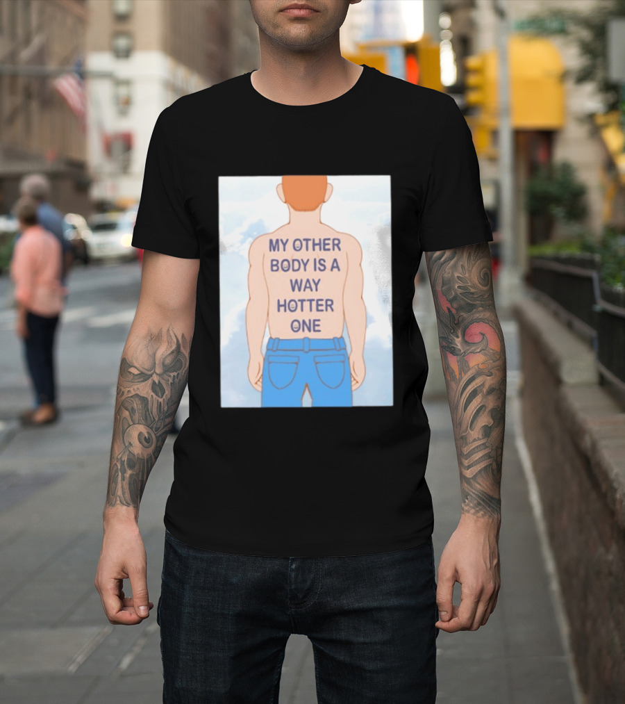 Human My Other Body Is A Way Hotter One Back Text Jeans T-Shirt