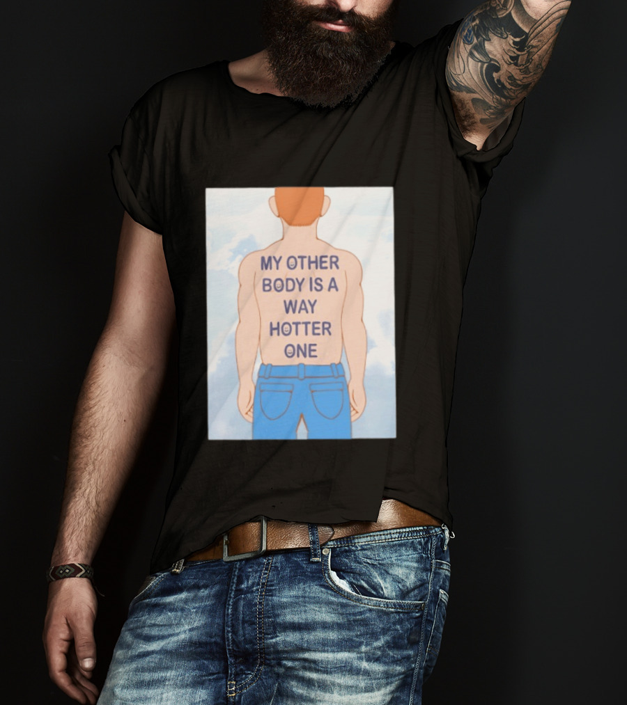 Human My Other Body Is A Way Hotter One Back Text Jeans T-Shirt