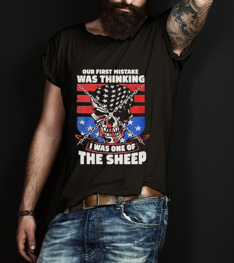 Our First Mistake Was Thinking I Was One Of The Sheep American Flag Skull Chains T-Shirt
