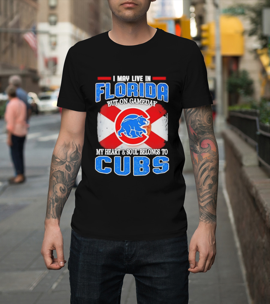 I May Live In Florida But On Gameday My Heart And Soul Belongs To Cubs T-Shirt