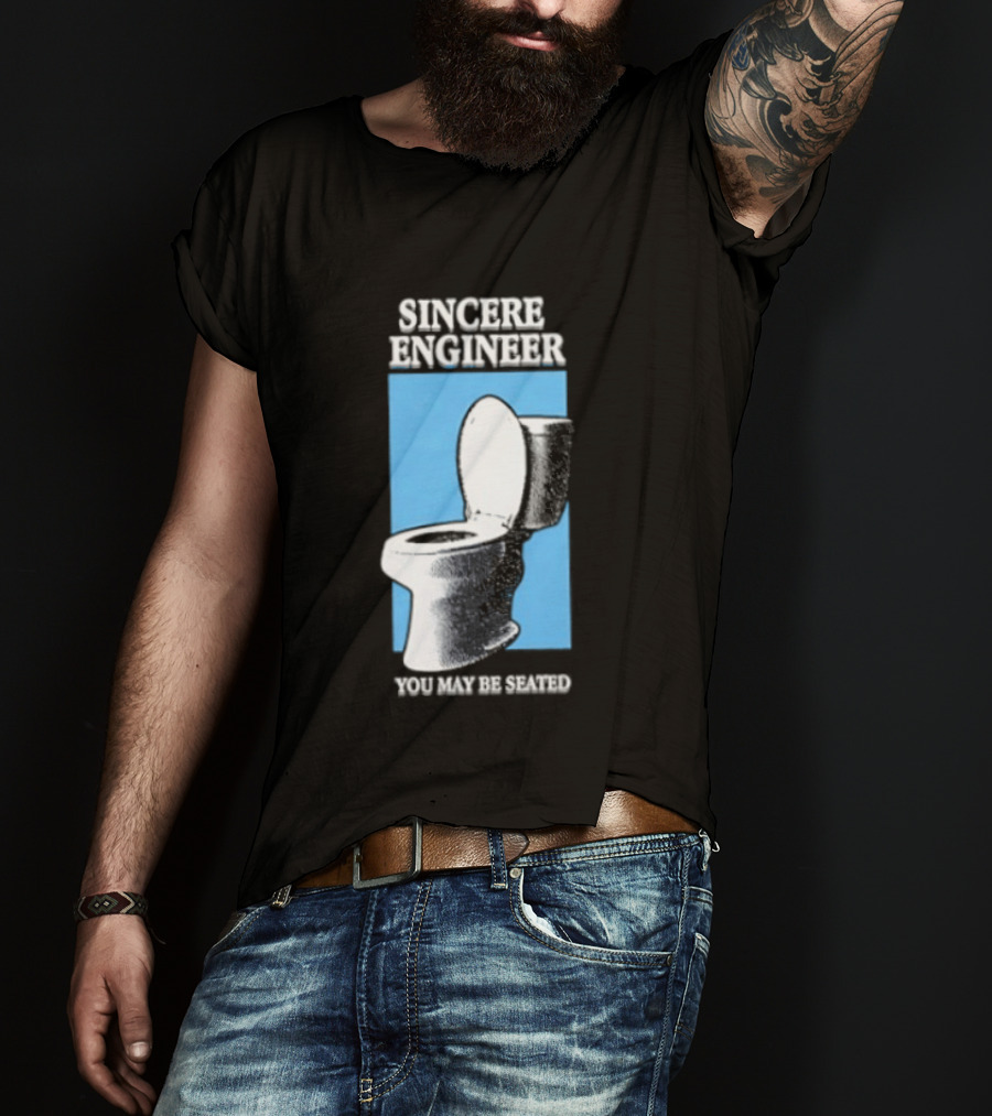 Sincere Engineer You May Be Seated Toilet Image T-Shirt