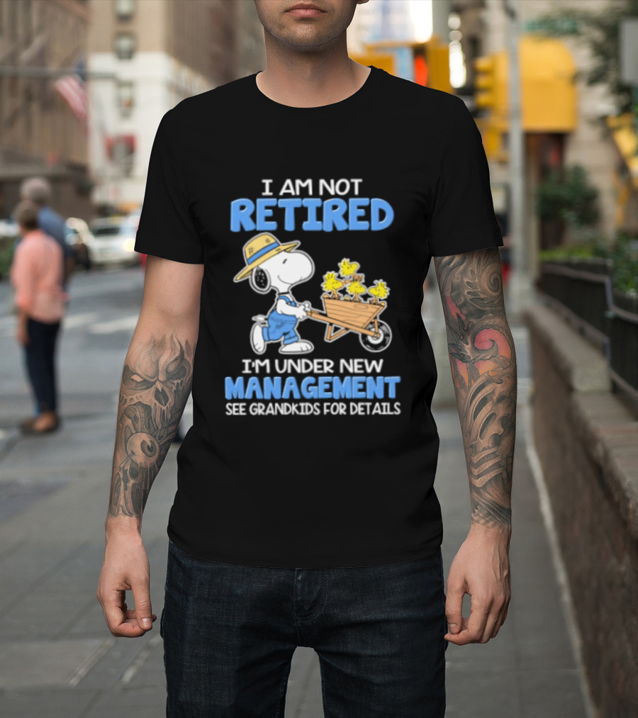 I Am Not Retired Snoopy Under New Management See Grandkids For Details T-Shirt