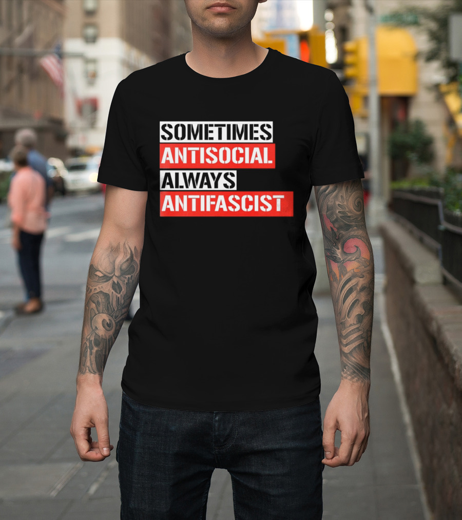 Sometimes Antisocial Always Antifascist T-Shirt