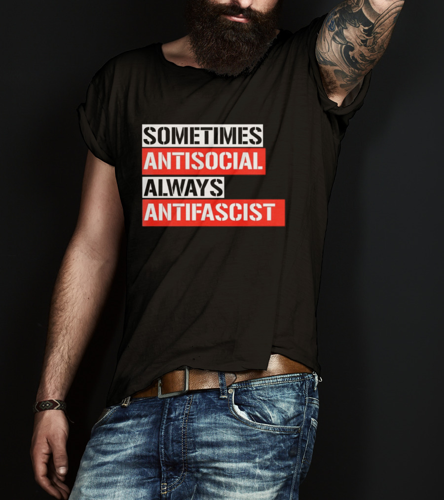 Sometimes Antisocial Always Antifascist T-Shirt