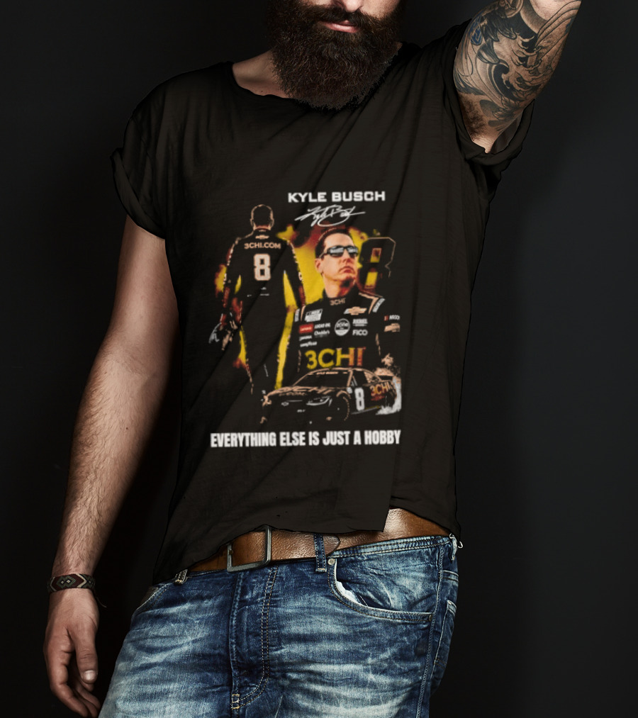 Kyle Busch Signature Number 8 Everything Else Is Just A Hobby T-Shirt
