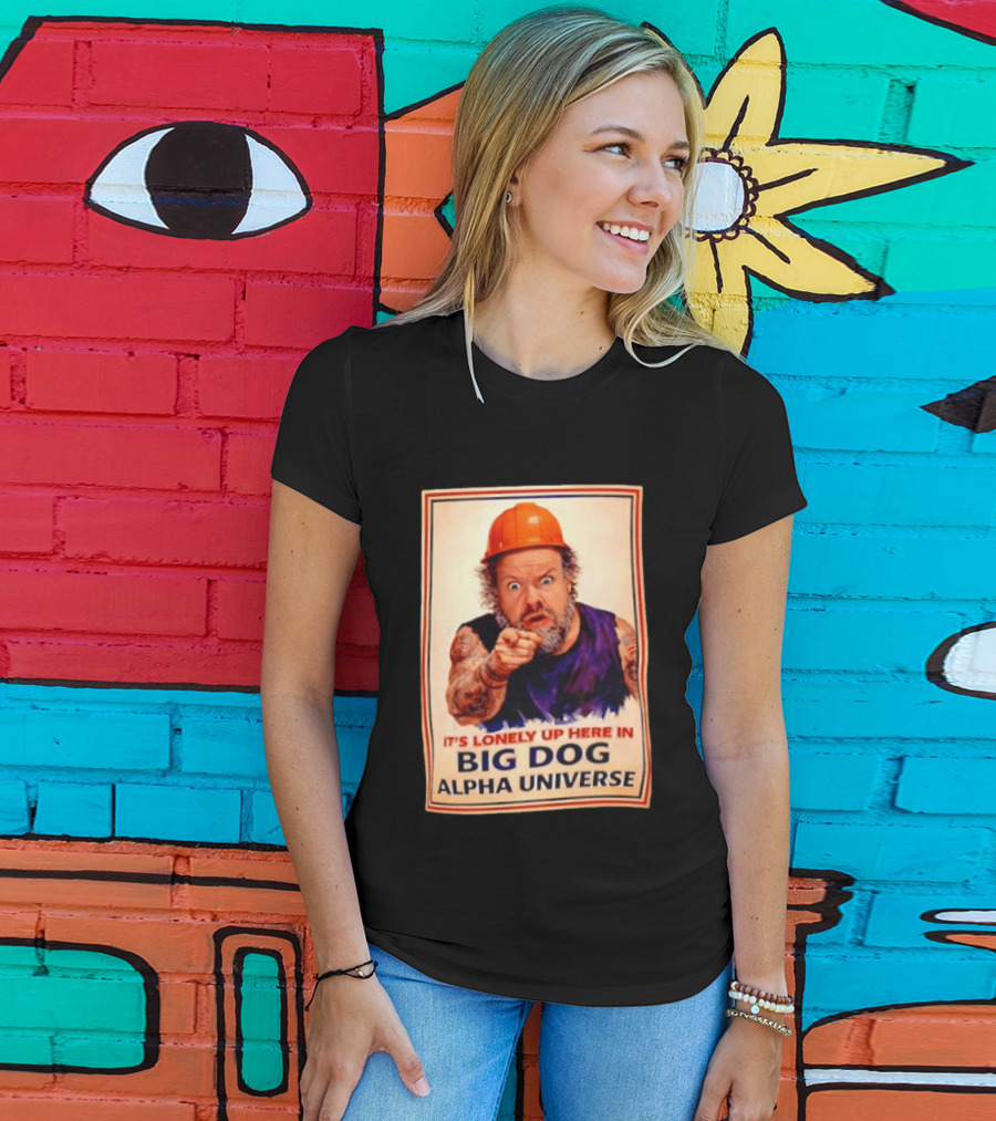 Big Dog Alpha Universe It's Lonely Up Here Man Builders T-Shirt