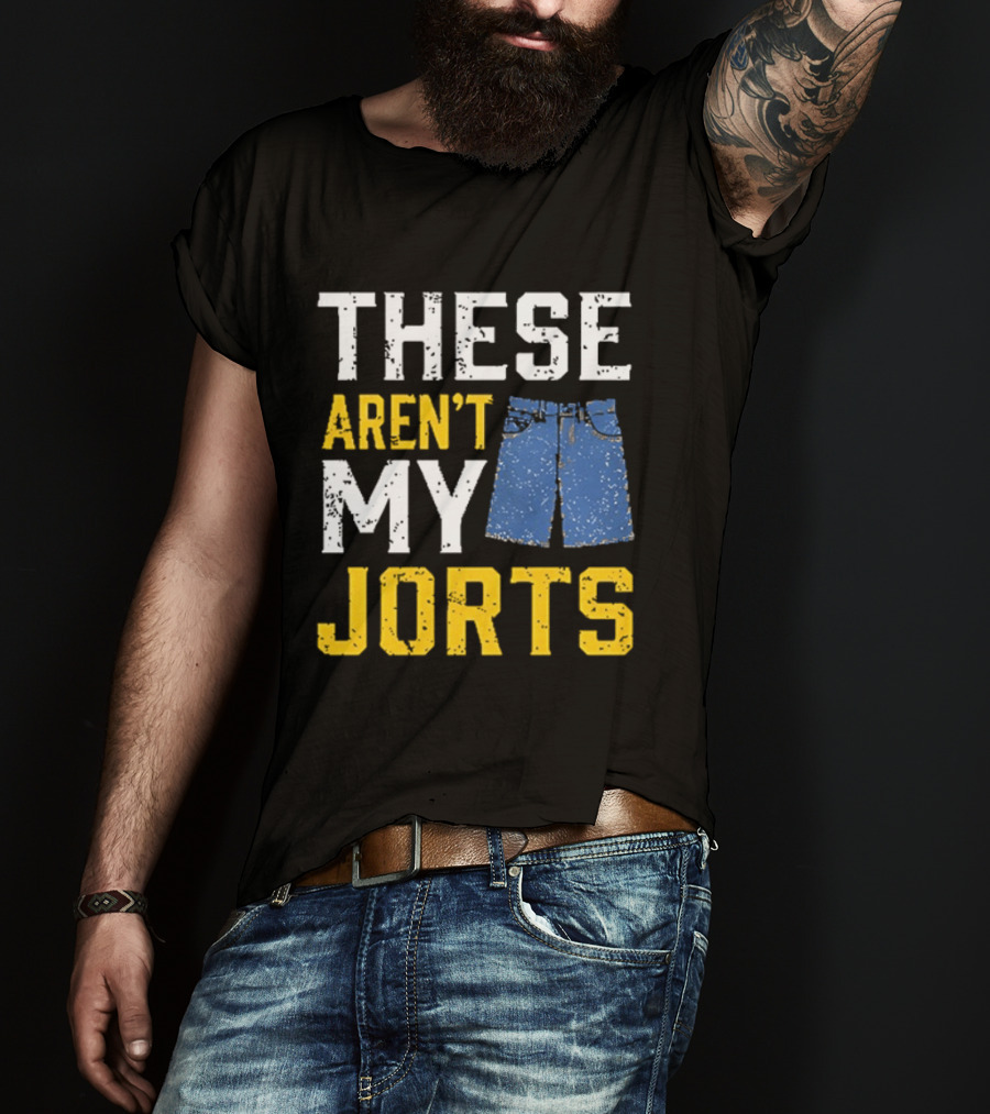 These Aren't My Jorts Denim Humor T-Shirt