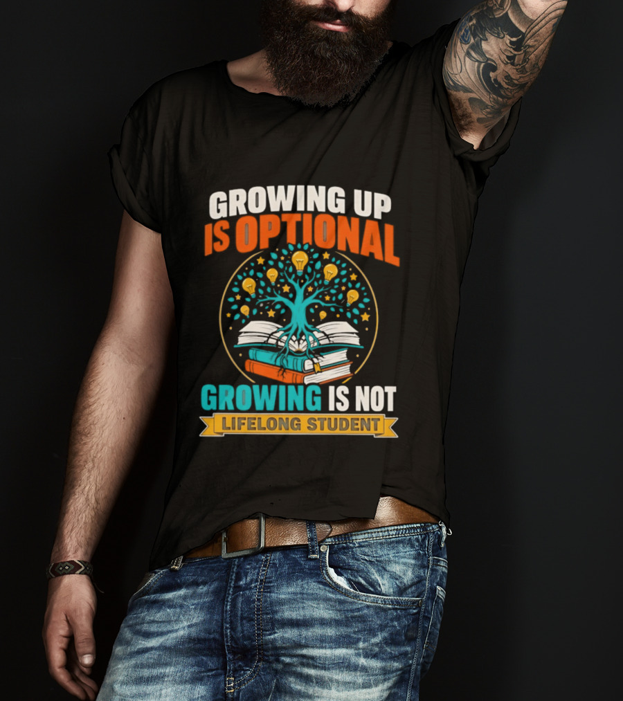 Growing Up Is Optional Growing Is Not Lifelong Student Motivational Tree And Books T-Shirt