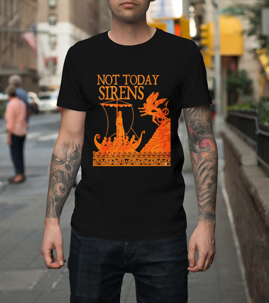 Not Today Sirens Odysseus The Odyssey Ancient Greek Epic Ship Scene T-Shirt