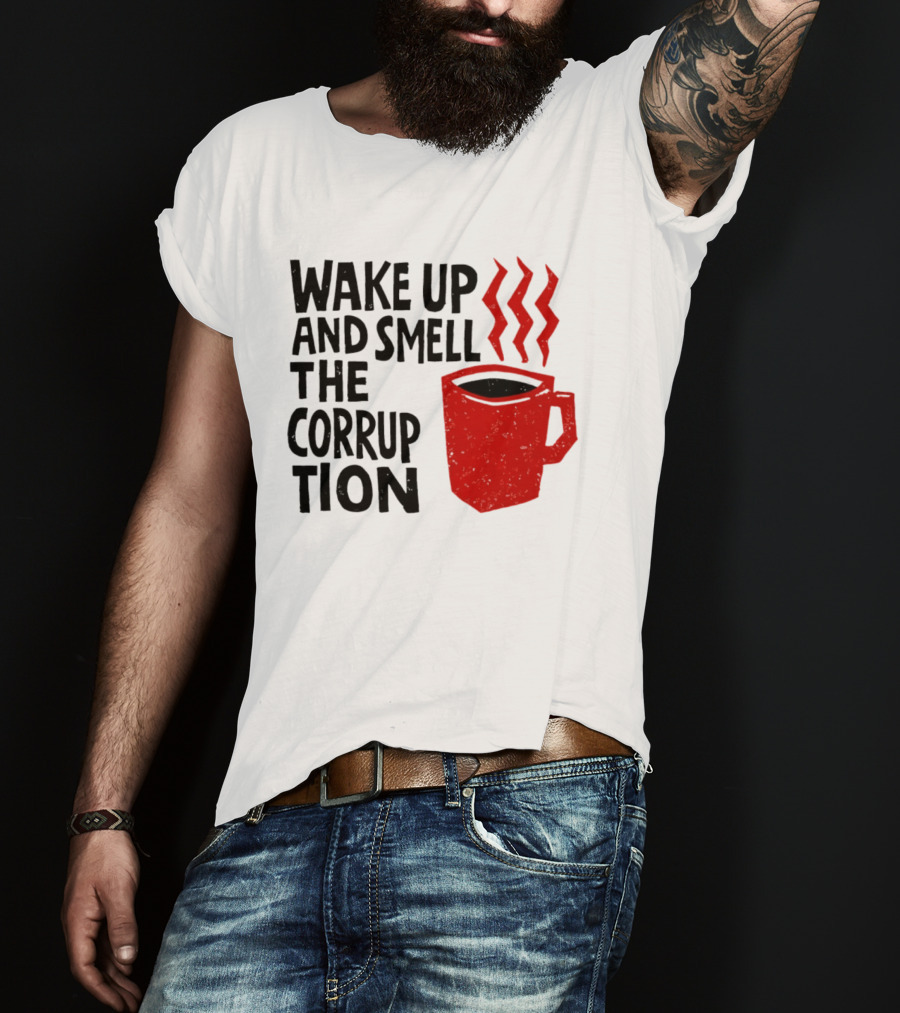 Wake Up And Smell The Corruption Red Coffee Cup Steam T-Shirt