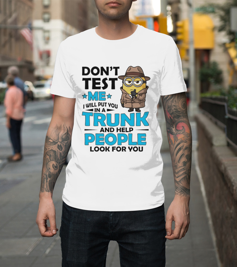 Don't Test Me I Will Put You In A Trunk Minion Trench Coat Detective Outfit T-Shirt