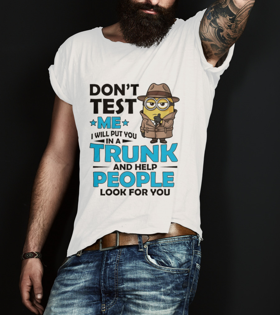 Don't Test Me I Will Put You In A Trunk Minion Trench Coat Detective Outfit T-Shirt
