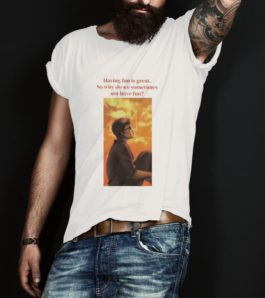 Hasegawa Taizou Reflecting On Why Having Fun Isn't Always Easy T-Shirt
