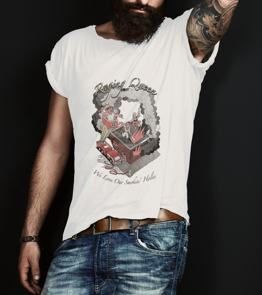 Raging Queen Firefighter Adventure We Love Our Smokin' Holes T-Shirt