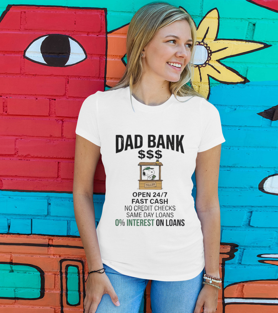 Dad Bank Open 24/7 Fast Cash Same Day Loans No Credit Checks 0% Interest Snoopy Teller T-Shirt