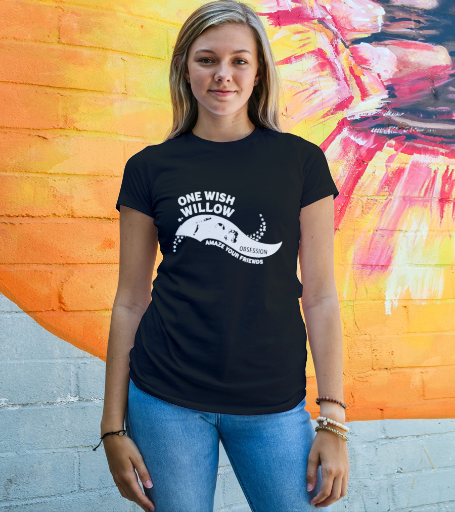 One Wish Willow Amaze Your Friends T-Shirt