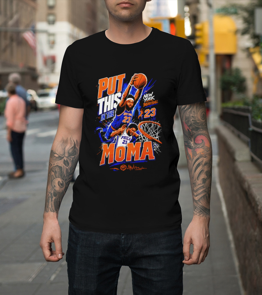 Put This In The MoMA New York 23 Vs Philly 21 Basketball Dunk T-Shirt