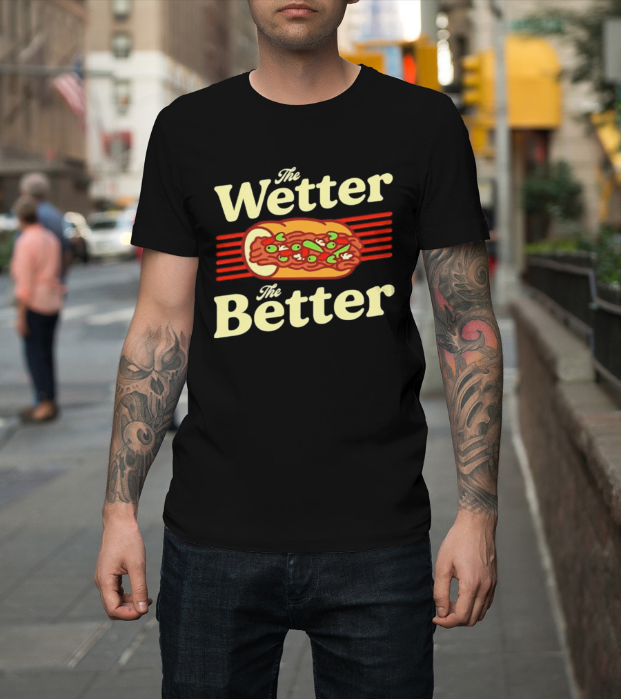 The Wetter The Better Italian Beef Sandwich T-Shirt
