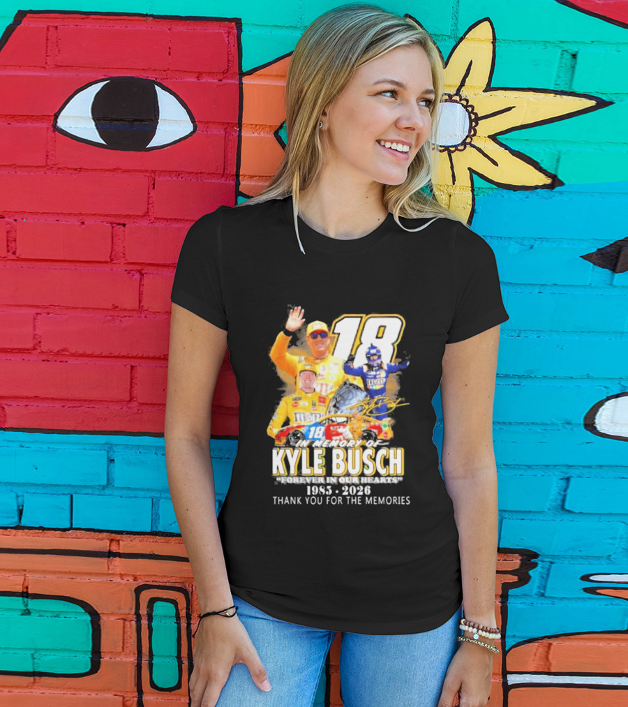 In Memory Of Kyle Busch Forever In Our Hearts Thank You For The Memories 1985 2026 NASCAR Racing Legend T-Shirt