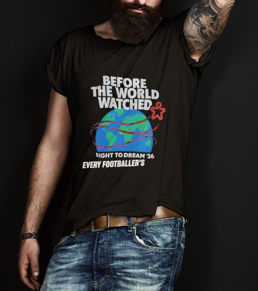 Before The World Ed Right To Dream '26 Every Footballer's T-Shirt