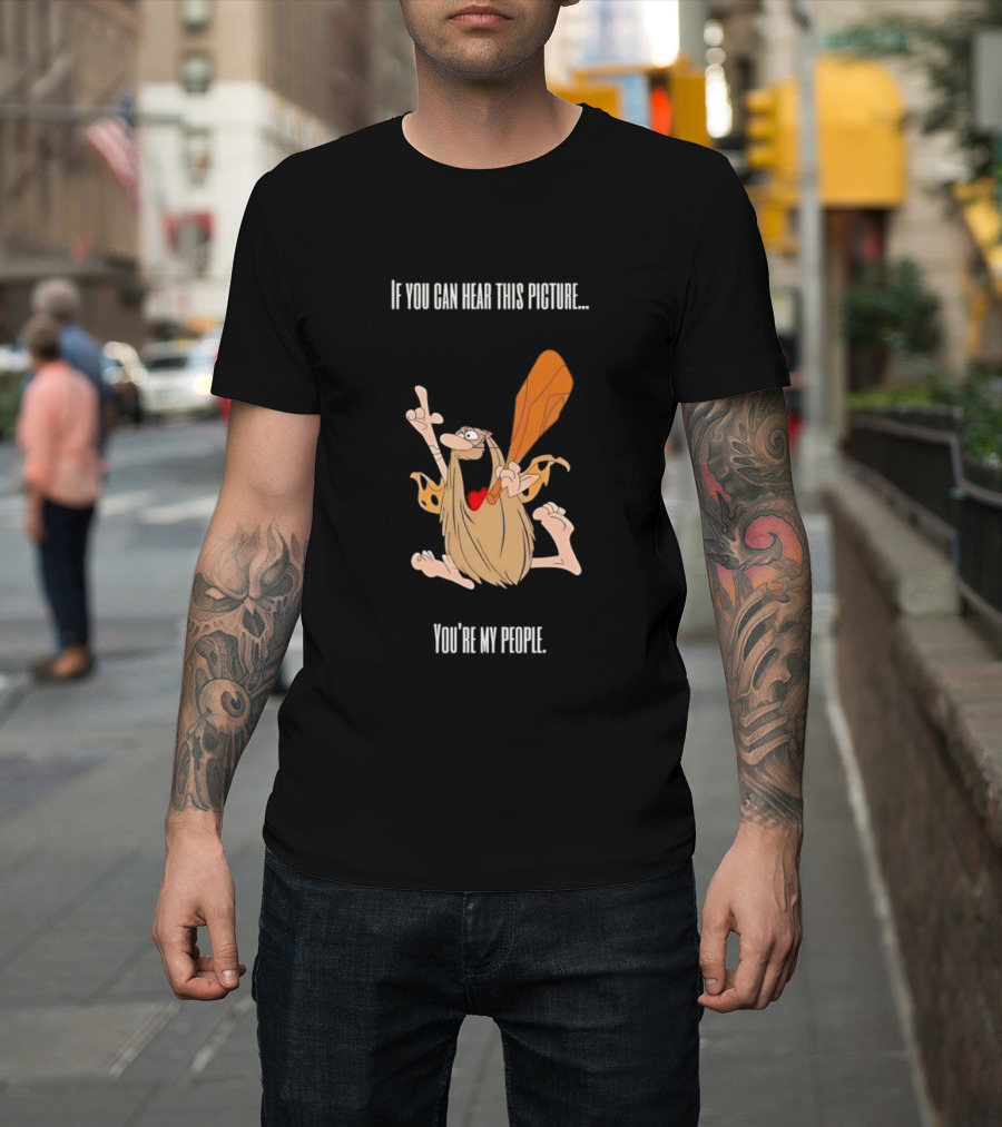 Captain Caveman If You Can Hear This Picture You're My People Iconic Humor T-Shirt