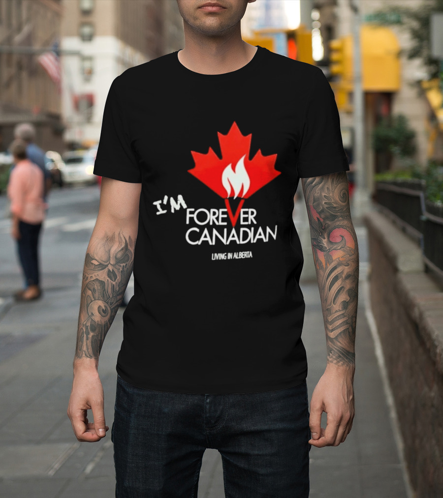 I'm Forever Canadian Living In Alberta Maple Leaf Flame T-Shirt