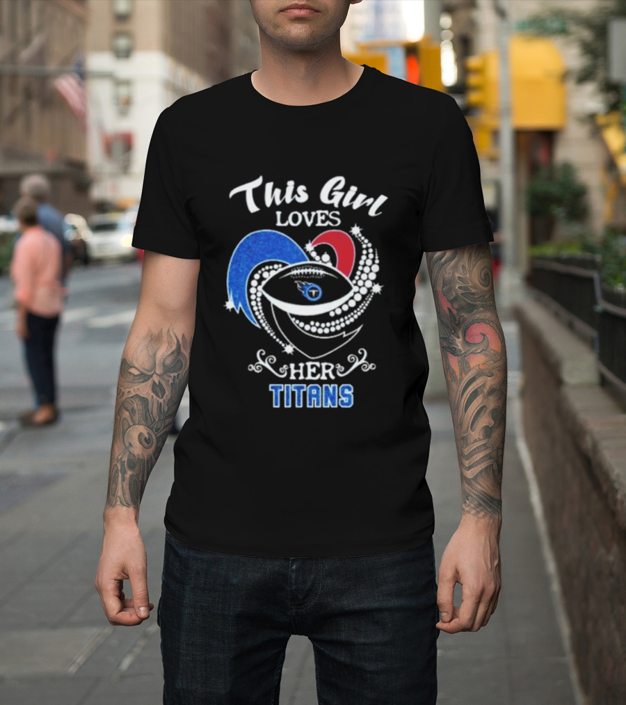 This Girl Loves Her Tennessee Titans T-Shirt