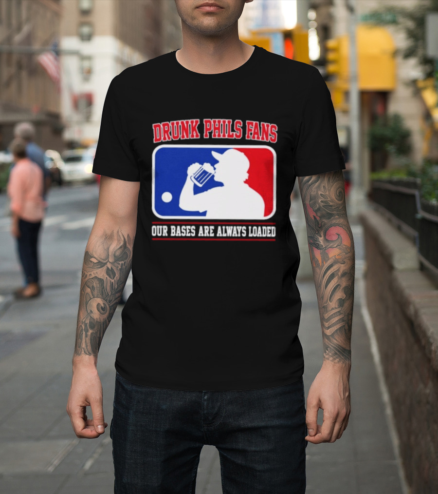 Drunk Phils Fans Our Bases Are Always Loaded MLB T-Shirt