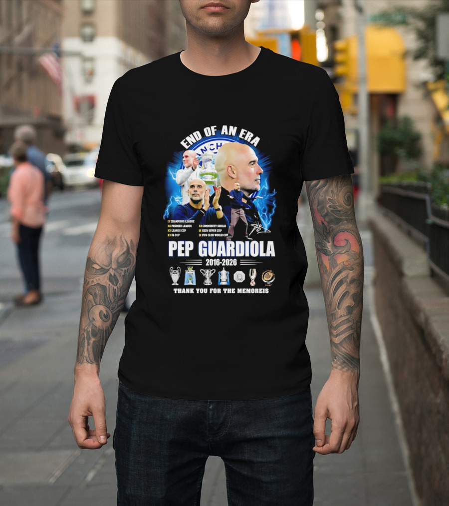 End Of An Era Pep Guardiola 2016 2026 Thank You For The Memories Manchester Blue Achievements T-Shirt