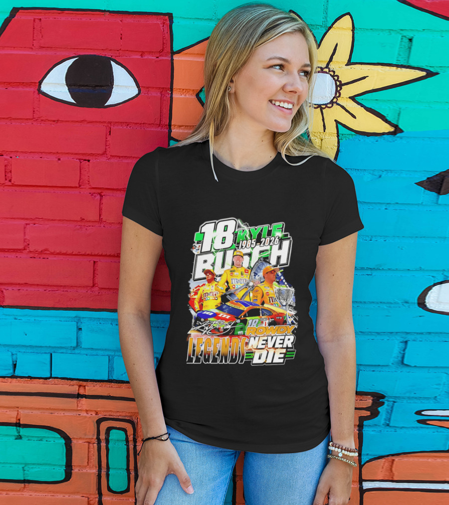 Kyle Busch Rowdy Legends Never Die 18 M&M's Racing 1985 2026 T-Shirt