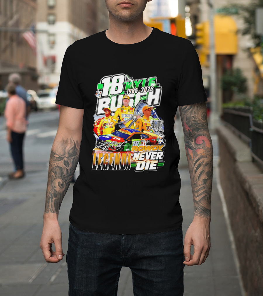 Kyle Busch Rowdy Legends Never Die 18 M&M's Racing 1985 2026 T-Shirt