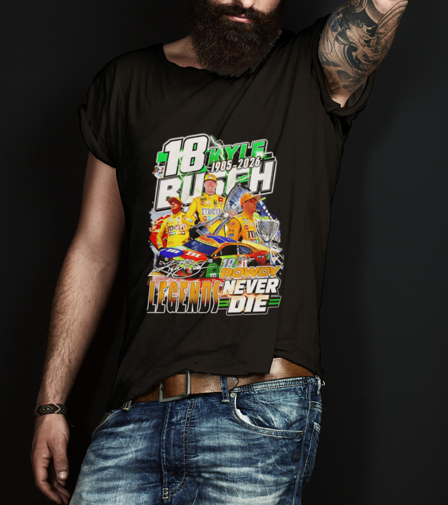 Kyle Busch Rowdy Legends Never Die 18 M&M's Racing 1985 2026 T-Shirt