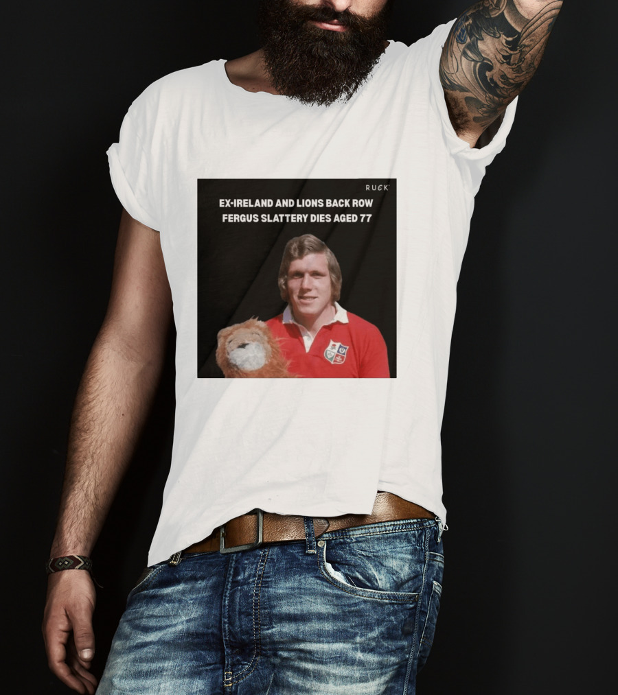 Ex Ireland And Lions Back Row Fergus Slattery Dies Aged 77 Ruck T-Shirt