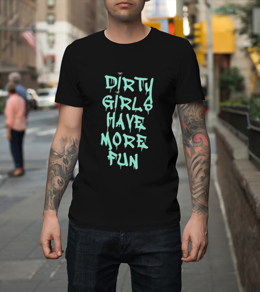 Dirty Girls Have More Fun 2026 T-Shirt