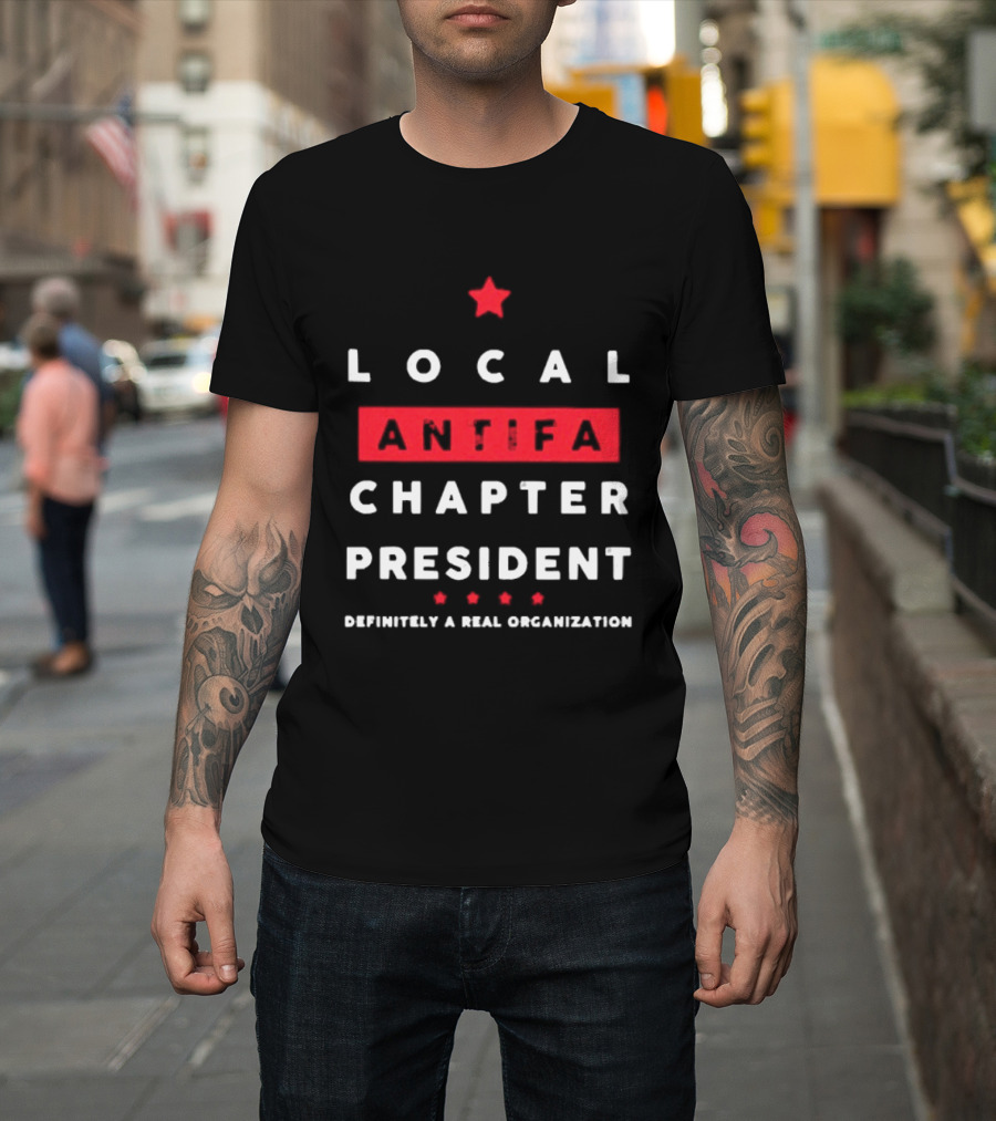 Local Antifa Chapter President Definitely A Real Organization T-Shirt