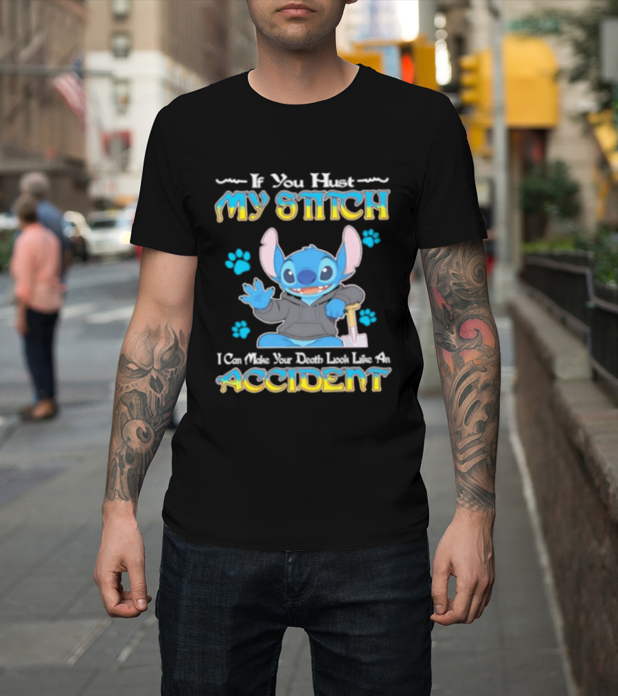 If You Hurt My Stitch I Can Make Your Death Look Like An Accident T-Shirt