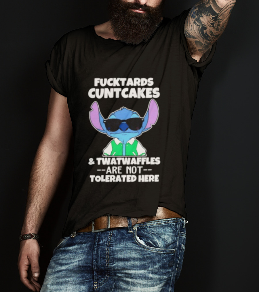 Stitch Fucktards Cuntcakes Twatwaffles Not Tolerated Here T-Shirt
