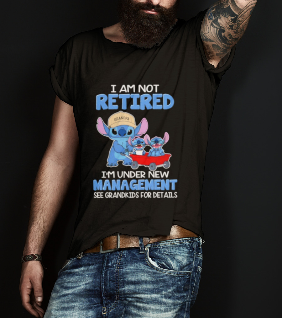 I Am Not Retired I'm Under New Management See Grandkids For Details Stitch Characters With Wagon T-Shirt
