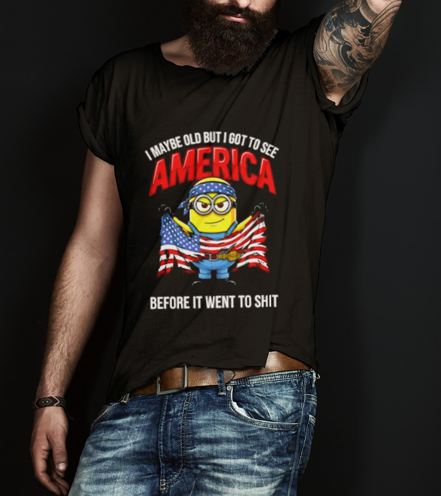 Minion I Maybe Old But I Got To See America Before It Went To Shit T-Shirt