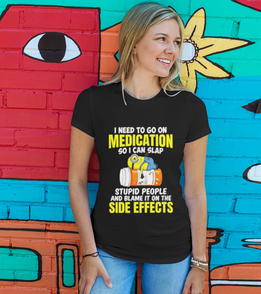 Minion Medication Humor Slap Stupid People Side Effects T-Shirt