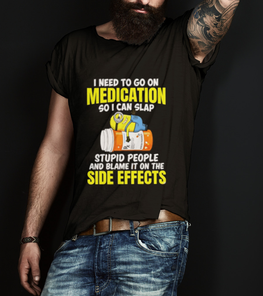Minion Medication Humor Slap Stupid People Side Effects T-Shirt