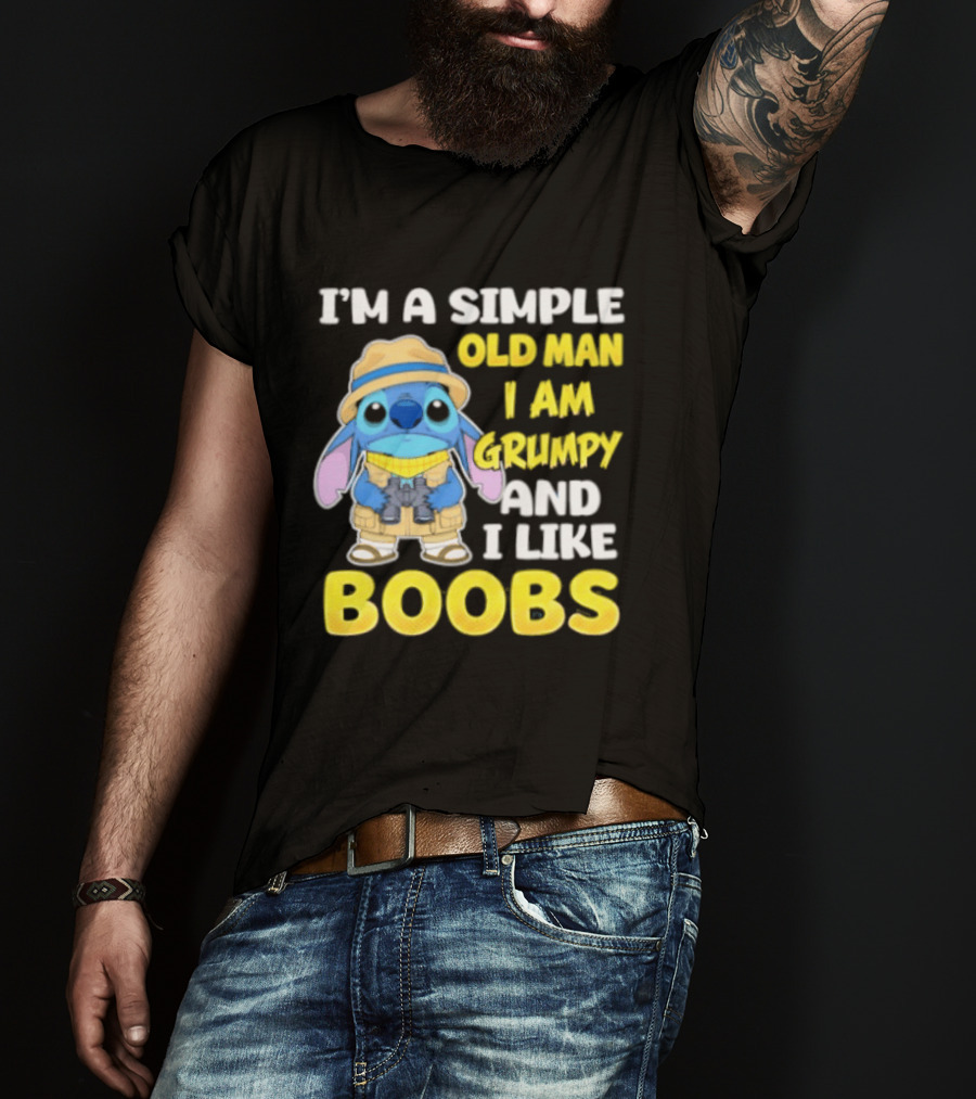 I'm A Simple Old Man I Am Grumpy And I Like Boobs Stitch T-Shirt