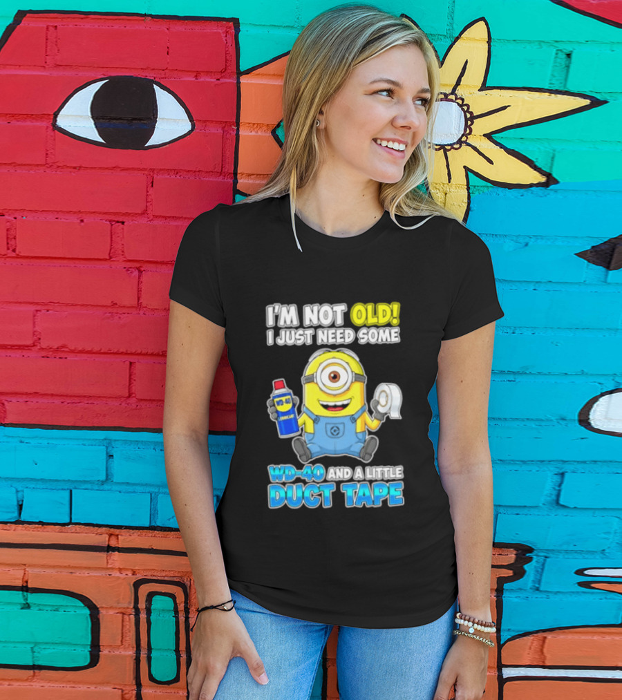 I'm Not Old Minion Needs WD 40 And Duct Tape Humor T-Shirt