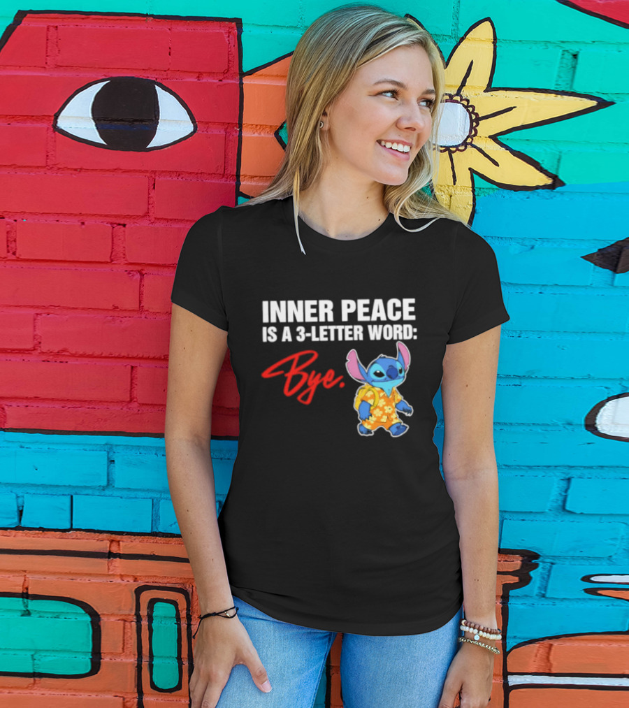 Stitch Inner Peace Is A 3 Letter Word Bye T-Shirt