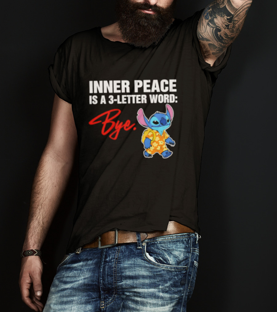 Stitch Inner Peace Is A 3 Letter Word Bye T-Shirt