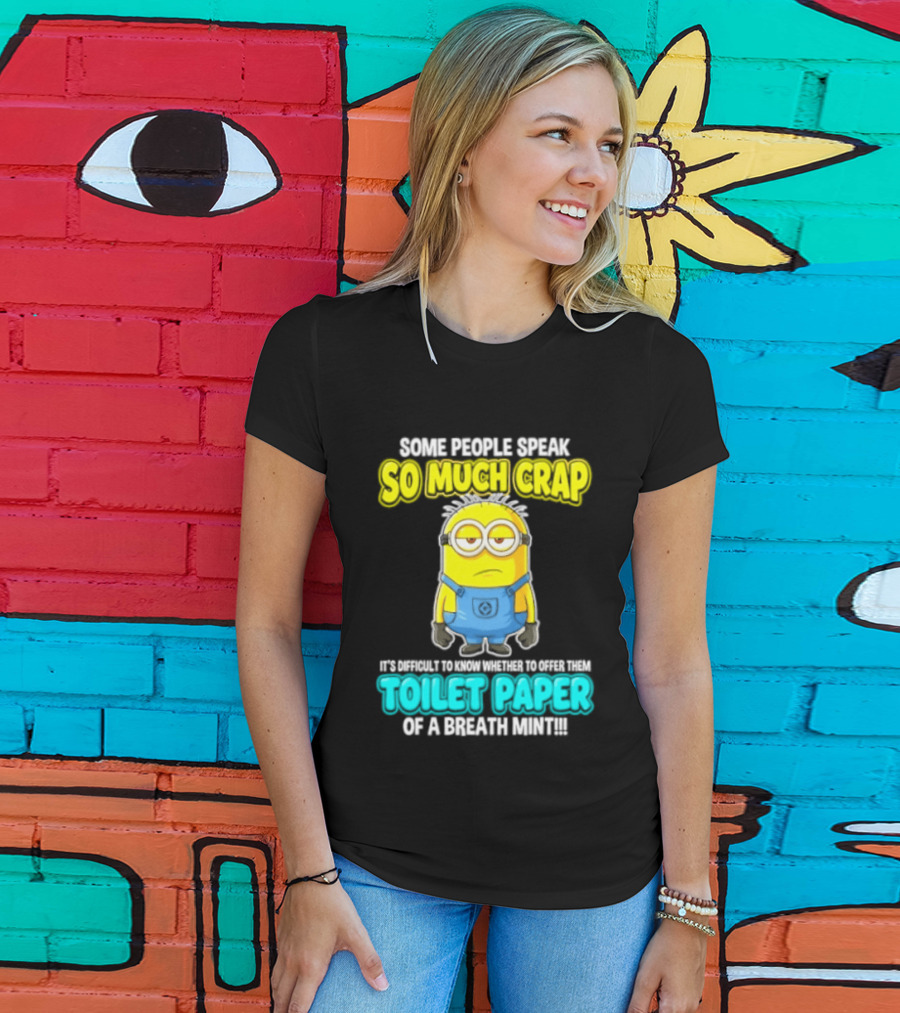 Minion Some People Speak So Much Crap Offer Them Toilet Paper T-Shirt