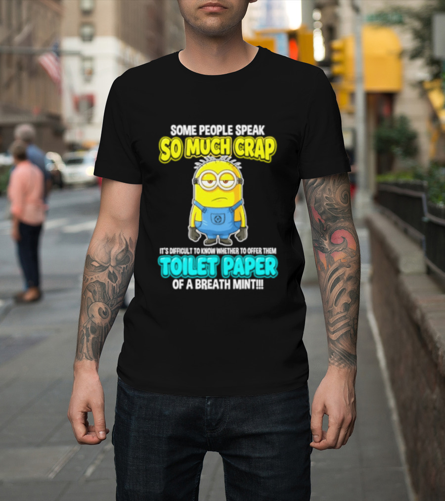 Minion Some People Speak So Much Crap Offer Them Toilet Paper T-Shirt