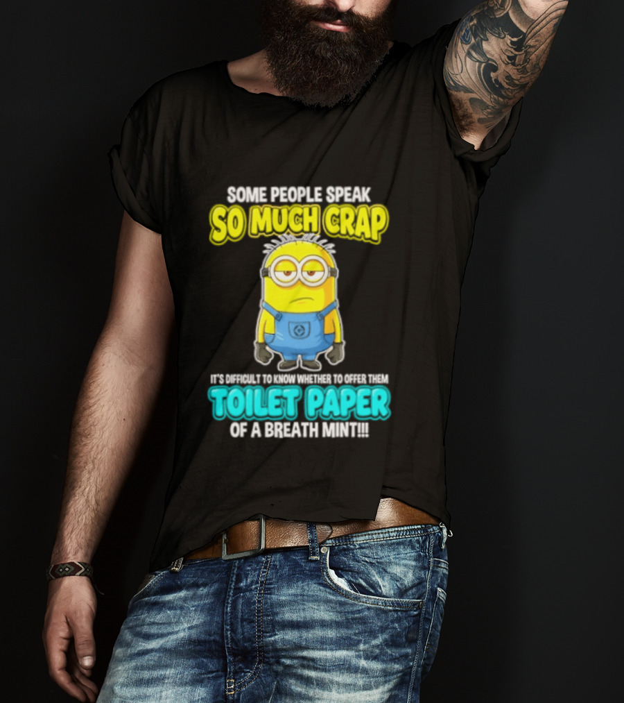 Minion Some People Speak So Much Crap Offer Them Toilet Paper T-Shirt